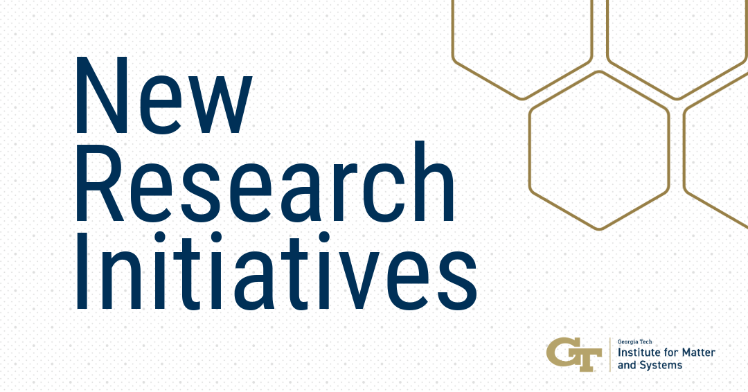 Art displaying New Research Initiatives with the GT Institute for Matter and Systems logo